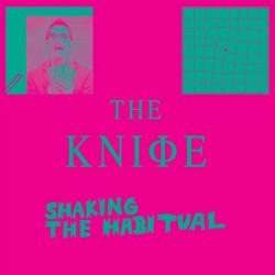 The Knife - Shaking the Habitual